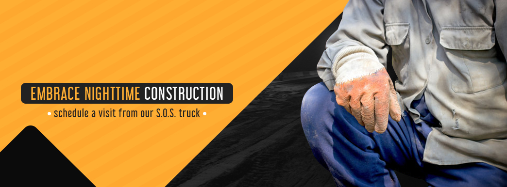 embrace nighttime construction, schedule a visit from our SOS truck