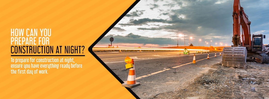 how can you prepare for construction at night